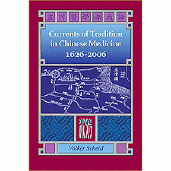 Currents of Tradition in Chinese Medicine 1626 to 2006